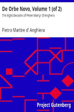 [Gutenberg 12425] • De Orbe Novo, Volume 1 (of 2) / The Eight Decades of Peter Martyr D'Anghera